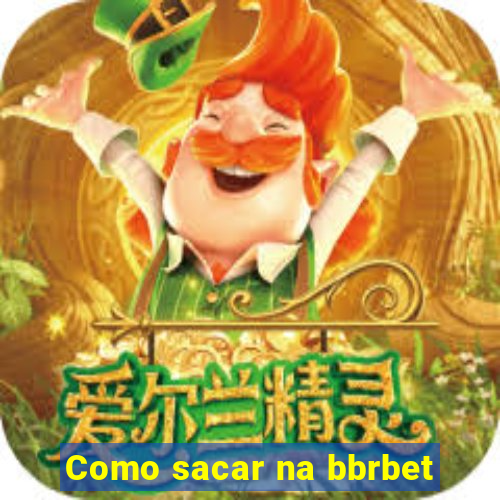 Como sacar na bbrbet